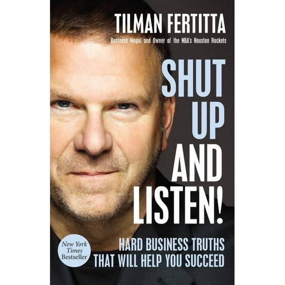 Shut Up and Listen!: Hard Business Truths That Will Help You Succeed (Hardcover)