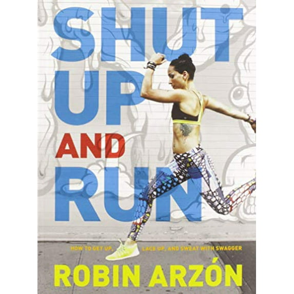 Pre-Owned Shut Up and Run: How to Get Up, Lace Up, and Sweat with Swagger (Hardcover) 0062445685 9780062445681