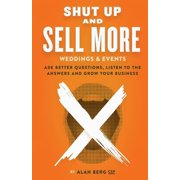 Shut Up and Sell More Weddings & Events Shut Up and Sell More Weddings & Events Ask better questions, listen to the answers and grow your business, Paperback