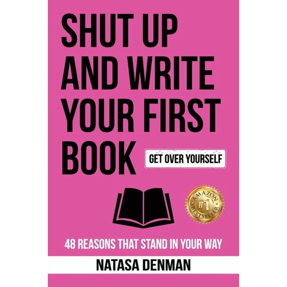 Shut Up and Write Your First Book: 48 Reasons That Stand in Your Way, (Paperback)