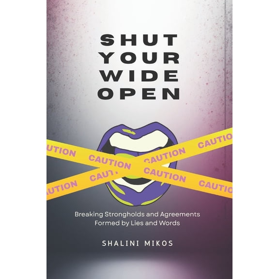 Shut Your Wide Open: Breaking Strongholds and Agreements Formed by Words and Lies, (Paperback)