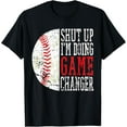 thumbnail image 1 of Shut up I'm Doing Game Changer Funny Baseball Players T-Shirt, 1 of 3