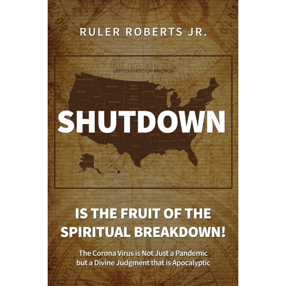 Shutdown: Is the fruit of the spiritual breakdown!: The Corona Virus is Not Just a Pandemic but a Divine Judgment that i, (Paperback)