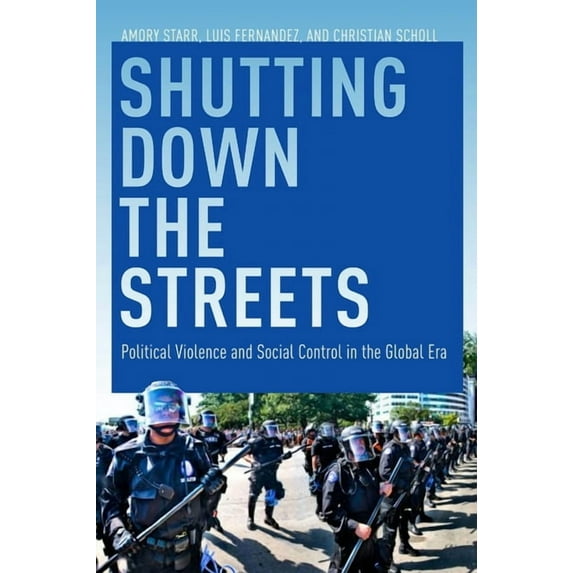 Shutting Down the Streets: Political Violence and Social Control in the Global Era, (Hardcover)