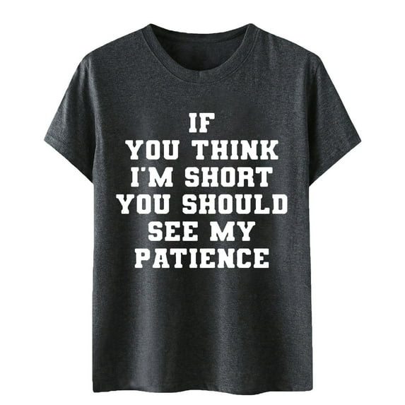 Shwomsmer Womens T Shirts If You Think I M Short Funny T Shirt Women Casual Graphic Tees Humor Novelty Shirts Summer Tops Womens T Shirts