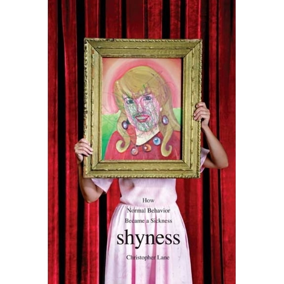 Shyness: How Normal Behavior Became a Sickness, (Paperback)
