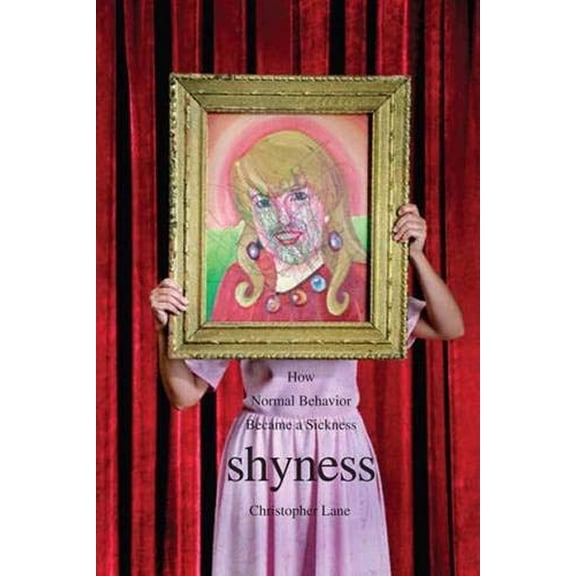 Pre-Owned Shyness : How Normal Behavior Became a Sickness (Hardcover) 9780300124460