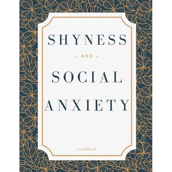 Shyness and Social Anxiety Workbook : Ideal and Perfect Gift for Shyness and Social Anxiety Workbook Best Shyness and Social Anxiety Workbook for You, Parent, Wife, Husband, Boyfriend, Girlfriend Gift Workbook and NotebookBest Gift Ever (Paperback)
