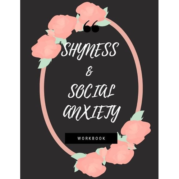 Shyness and Social Anxiety Workbook : Ideal and Perfect Gift for Shyness and Social Anxiety Workbook Best Shyness and Social Anxiety Workbook for You, Parent, Wife, Husband, Boyfriend, Girlfriend Gift Workbook and NotebookBest Gift Ever (Paperback)