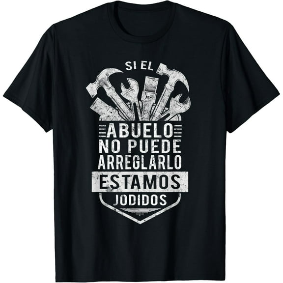 Si El Abuelo No Puede Arreglarlo Estamos Jodidos T-Shirt