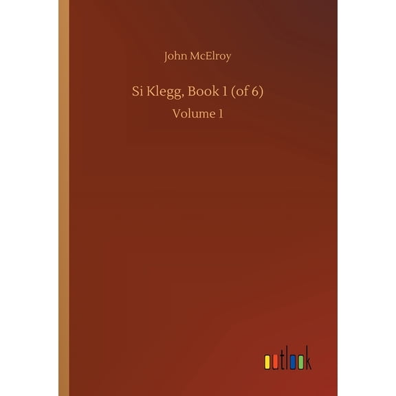 Si Klegg, Book 1 (of 6) : Volume 1 (Paperback)
