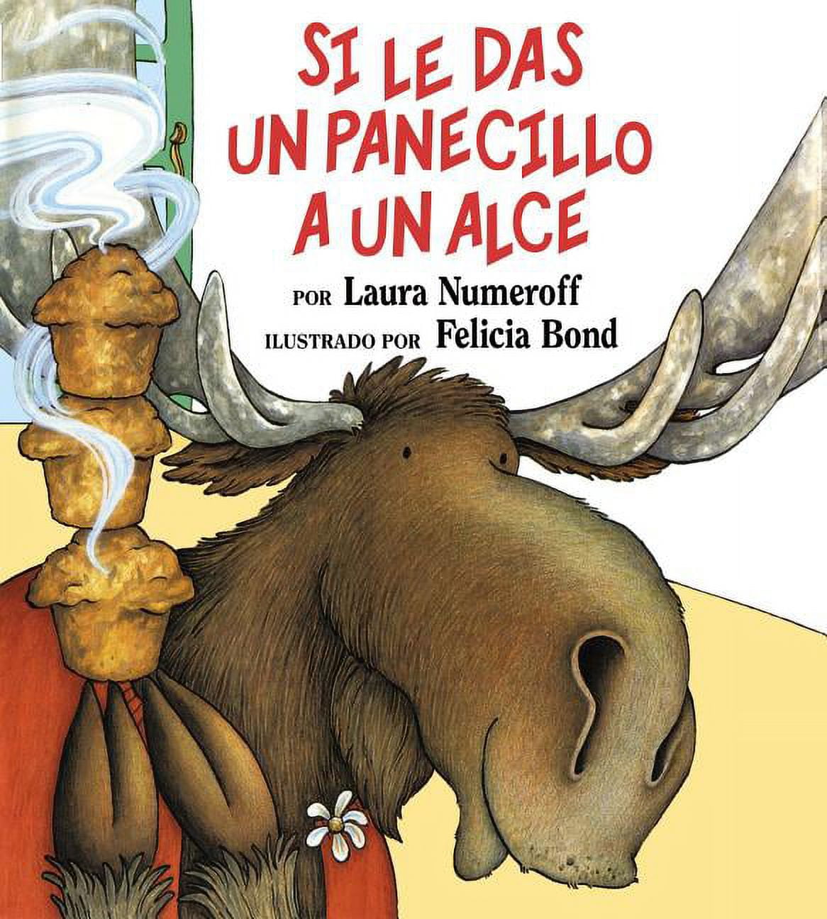 LAURA JOFFE NUMEROFF; FELICIA BOND Si Le Das Un Panecillo a Un Alce: If You Give a Moose a Muffin (Spanish Edition) (Hardcover)