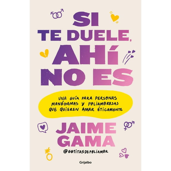 Si Te Duele, Ah No Es. Una Gua Para Personas Mongamas Y Poliamorosas Que Quieren Amar ticamente / If It Hurts, Thats, (Paperback)