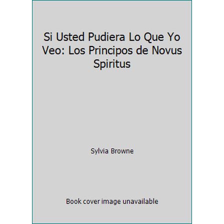Pre-Owned Si Usted Pudiera Lo Que Yo Veo: Los Principos de Novus Spiritus (Paperback) 1401911129 9781401911126