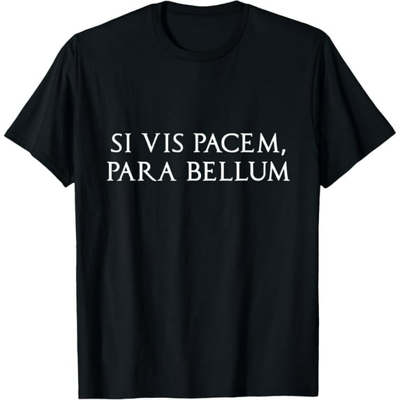 Si Vis Pacem Para Bellum If You Want Peace Prepare For War T-Shirt
