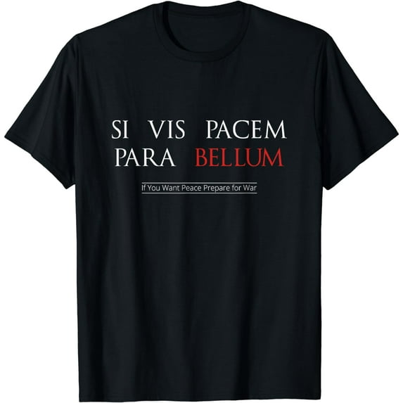 Si Vis Pacem Para Bellum, If You Want Peace Prepare for War T-Shirt