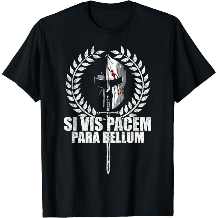 Latin Wisdom Si Vis Pacem Para Bellum T-Shirt Latin Wisdom Si Vis Pacem Para Bellum T-Shirt