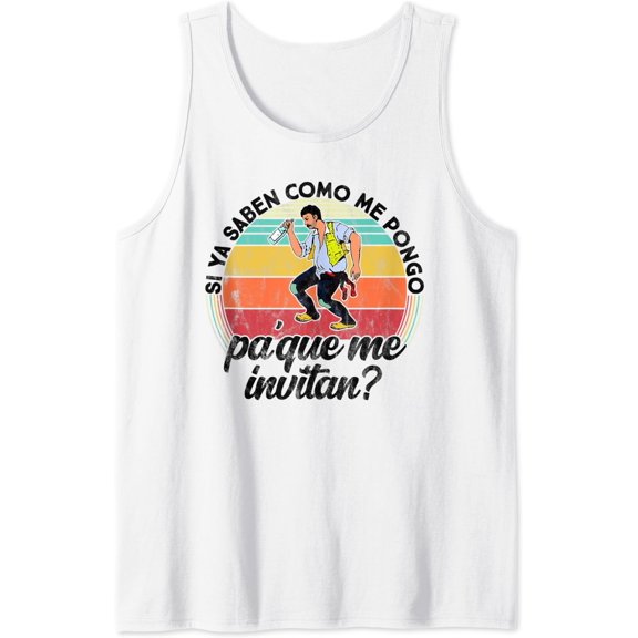 Si Ya Saben Como Me Pongo Pa Que Me Invitan - Mexican Tank Top Size S-3XL