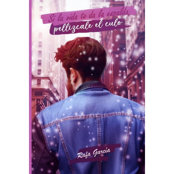 Si la vida te da la espalda, pellzcale el culo (Paperback)