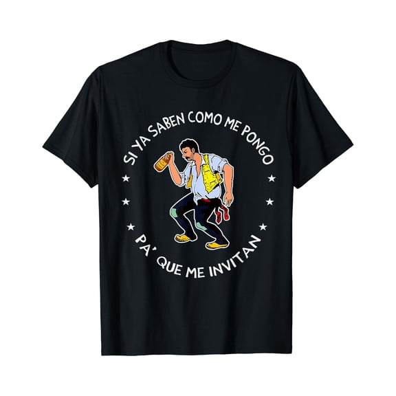 Si ya saben como me pongo pa' que me invitan T-Shirt