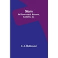 thumbnail image 1 of Siam: Its Government, Manners, Customs, &amp;c., (Paperback), 1 of 1