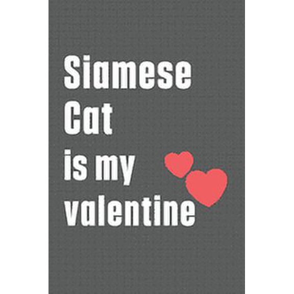 Siamese Cat is my valentine: For Siamese Cat Fans, (Paperback)