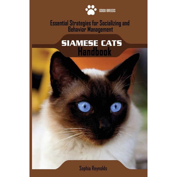 Siamese Cats Handbook: Essential Strategies for Socializing and Behavior Management, (Paperback)