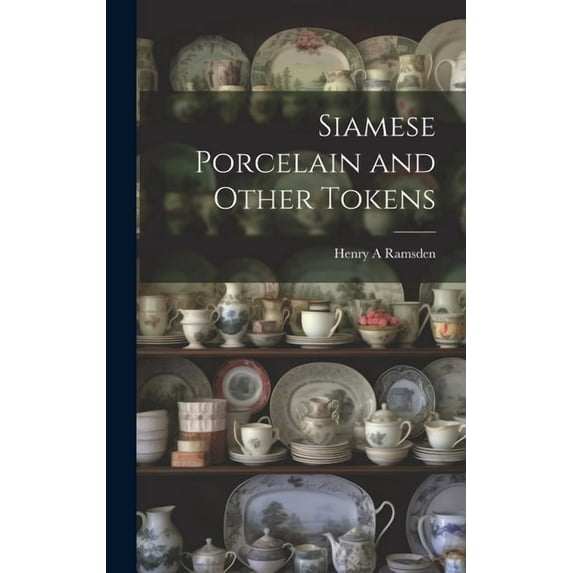Siamese Porcelain and Other Tokens (Hardcover)