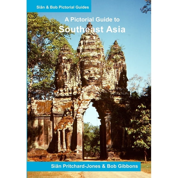 Sian and Bob Pictorial Guides Southeast Asia: A Pictorial Guide: Myanmar, Thailand, Cambodia, Laos, Vietman, Malaysia, Singapore, Indonesia, East Timo, (Paperback)