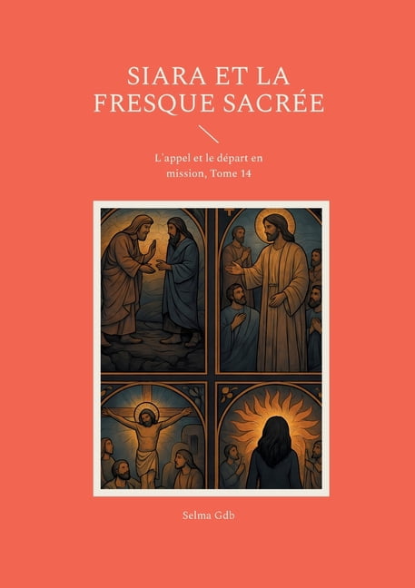 Siara et la fresque sacrée: L'appel et le départ en mission, Tome 14, (Paperback)