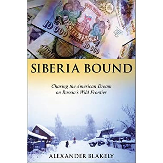 Pre-Owned Siberia Bound: Chasing the American Dream on Russia's Wild Frontier (Hardcover) 1570719446 9781570719448