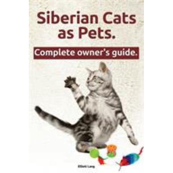 Pre-Owned Siberian Cats as Pets. Siberian Cats Complete Owner's Guide.: Facts and Information. the Complete Owner's Guide. (Paperback) 190915170X 9781909151703