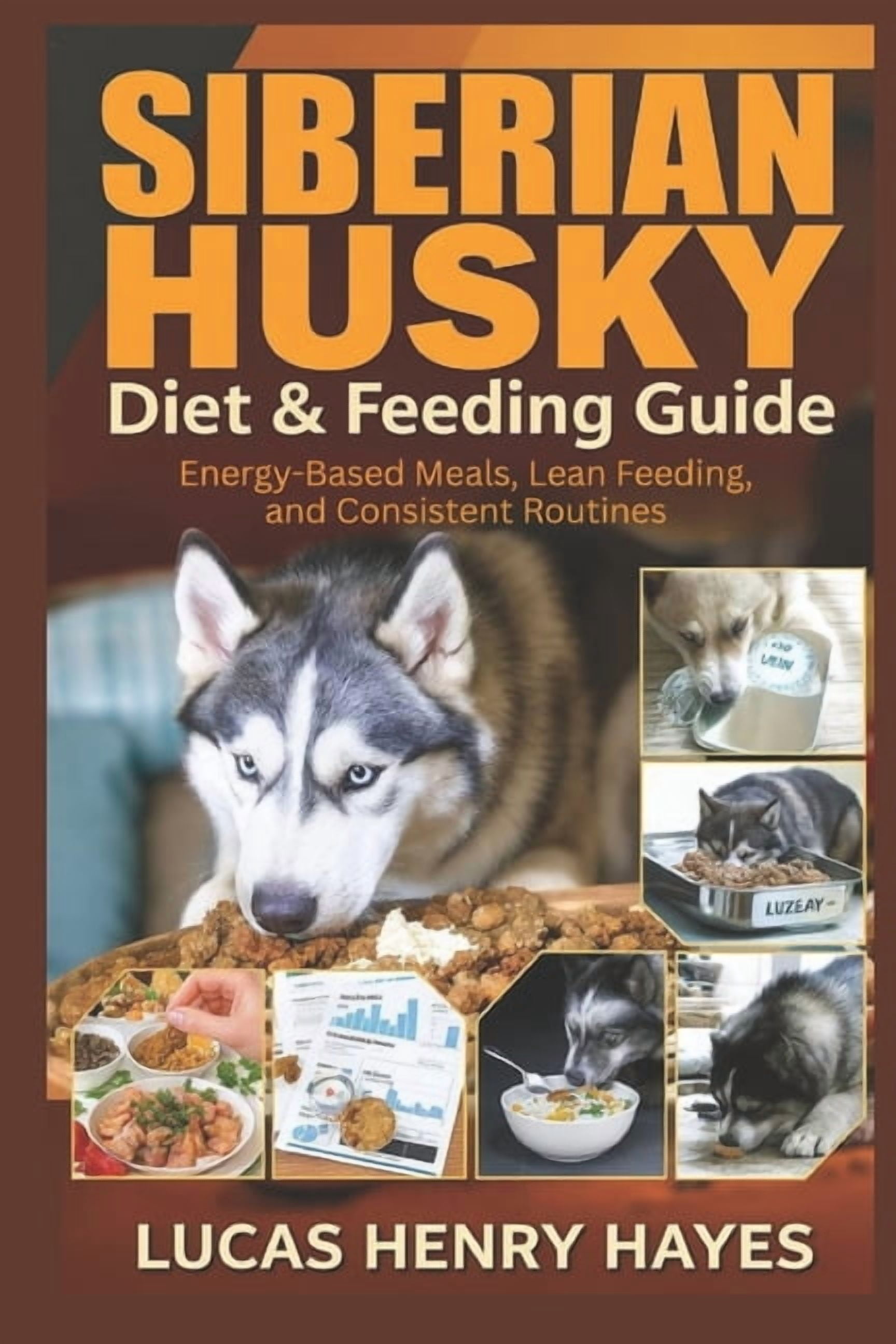 Siberian Husky Diet & Feeding Guide: Energy-Based Meals, Lean Feeding, and Consistent Routines, (Paperback)