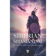 Siberian Shamanism The Shamans Journey Through the Three Worlds, Paperback