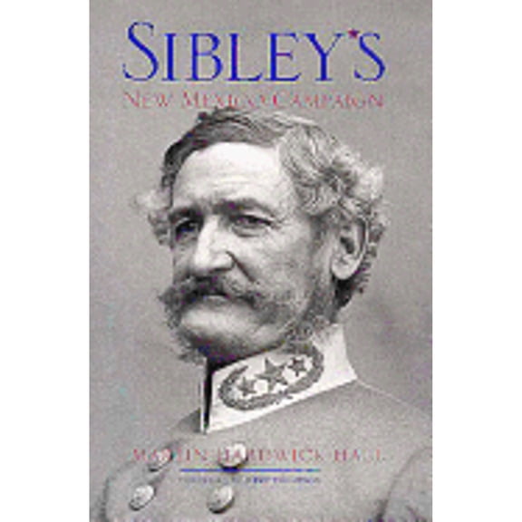 Pre-Owned Sibley's New Mexico Campaign (Hardcover 9780826322777) by Martin Hardwick Hall, Jerry Thompson