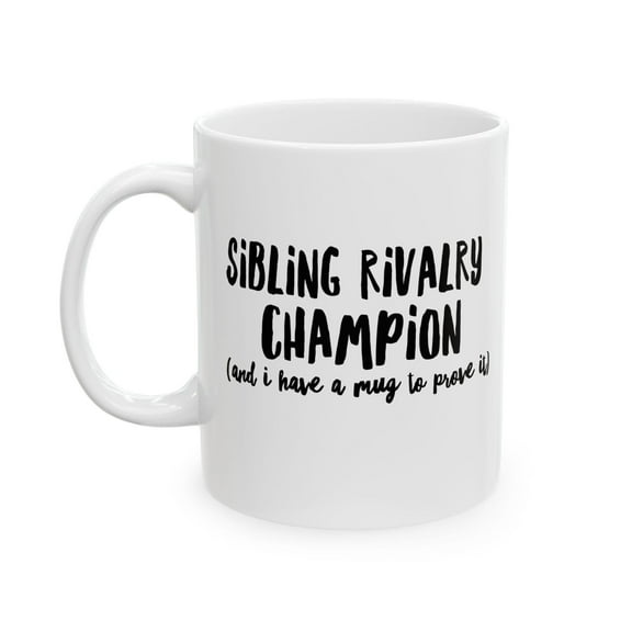 Sibling Rivalry Champion 11 oz Coffee Mug - Funny Gift for Siblings White Ceramic