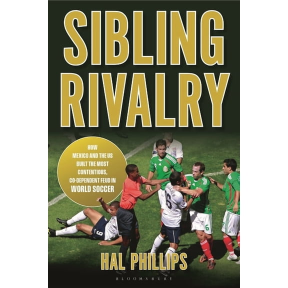 Sibling Rivalry: How Mexico and the Us Built the Most Contentious, Co-Dependent Feud in World Soccer, (Paperback)
