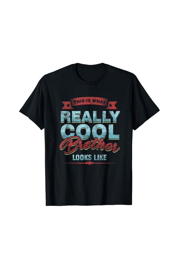 Sibling's Day Bro Appreciation What Cool Brother Looks Like T-Shirt