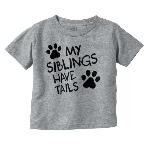 Siblings Have Tails Adorable Pet Owner Toddler Boy Girl T Shirt Infant Toddler Brisco Brands 18M