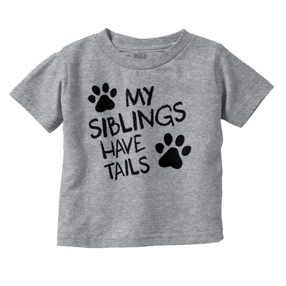 Siblings Have Tails Adorable Pet Owner Toddler Boy Girl T Shirt Infant Toddler Brisco Brands 4T