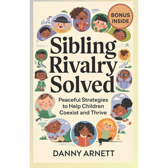 Siblings Rivalry Solved: Peaceful Strategies to Help Children Coexist and Thrive, (Paperback)