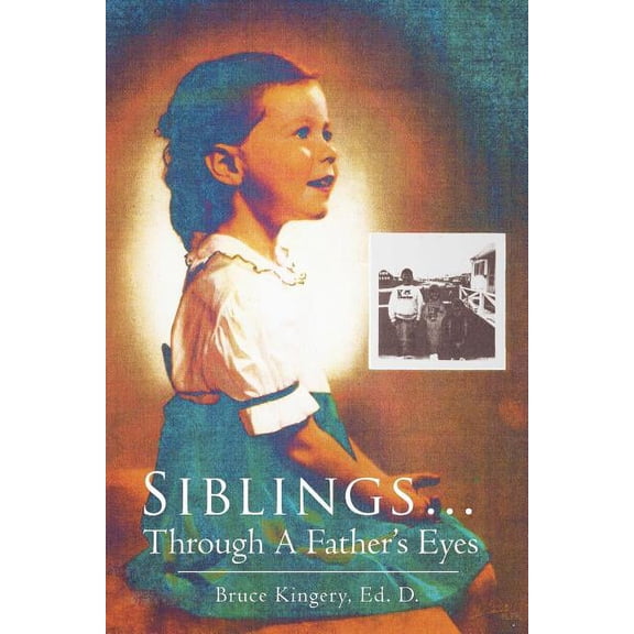 Siblings...Through A Father's Eyes, (Paperback)
