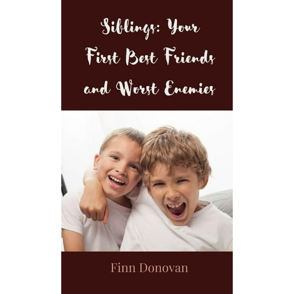 Siblings: Your First Best Friends and Worst Enemies, (Hardcover)