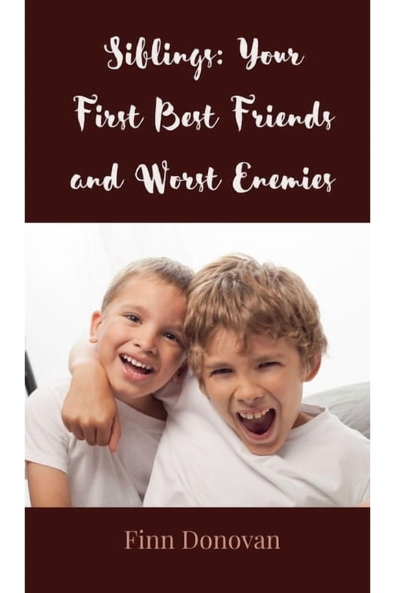 Siblings: Your First Best Friends and Worst Enemies, (Hardcover)