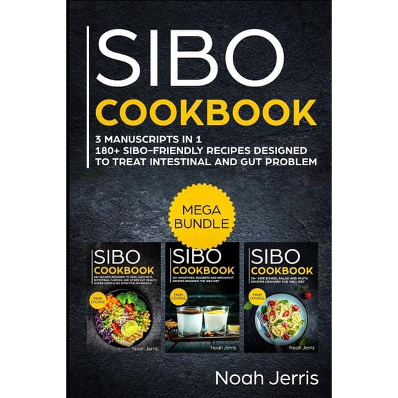 Sibo Cookbook: Mega Bundle - 3 Manuscripts in 1 - 180+ Sibo-Friendly Recipes Designed to Treat Intestinal and Gut Problems (Paperback)