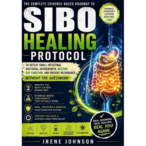 Sibo Healing Protocol: Your Complete Evidence-Based Roadmap to Defeat Small Intestinal Bacterial Overgrowth, Restore Gut, (Paperback)