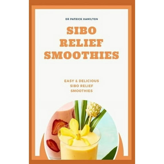 Sibo Relief Smoothies: easy and delicious sibo relief smoothies (Paperback)