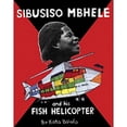 thumbnail image 1 of Pre-Owned Sibusiso Mbhele and His Fish Helicopter (Hardcover) by Koto Bolofo, William Sloan, 1 of 1