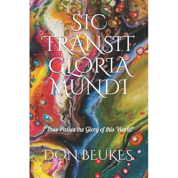 Sic Transit Gloria Mundi: Thus Passes the Glory of the World