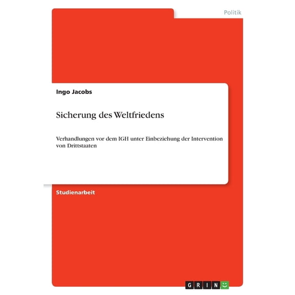 Sicherung des Weltfriedens : Verhandlungen vor dem IGH unter Einbeziehung der Intervention von Drittstaaten (Paperback)